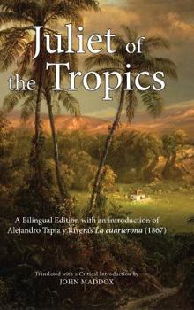 Juliet of the Tropics: A Bilingual Edition of Alejandro Tapia y Rivera's La Cuarterona (1867)