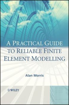 Hardcover A Practical Guide to Reliable Finite Element Modelling Book