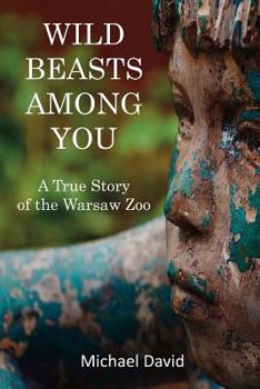 Paperback Wild Beasts Among You: A True Story of the Warsaw Zoo Book