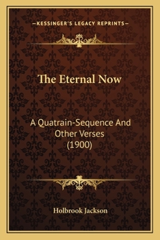 Paperback The Eternal Now: A Quatrain-Sequence And Other Verses (1900) Book