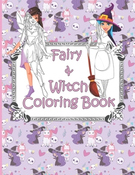 Fairy and Witch Coloring book: Fantasy Coloring Book for Kids and Adults Featuring Beautiful, Magical Witches and Fairies