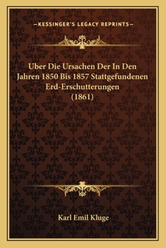 Paperback Uber Die Ursachen Der In Den Jahren 1850 Bis 1857 Stattgefundenen Erd-Erschutterungen (1861) [German] Book