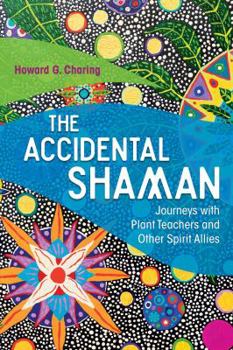 Paperback The Accidental Shaman: Journeys with Plant Teachers and Other Spirit Allies Book
