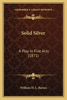 Paperback Solid Silver: A Play In Five Acts (1871) Book