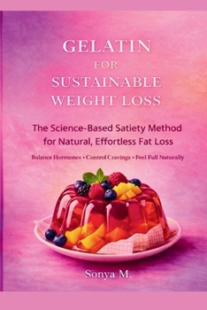 Paperback Gelatin for Sustainable Weight Loss: Your Secret Satiety Tool Book