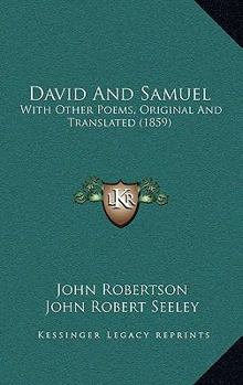 David And Samuel: With Other Poems, Original And Translated