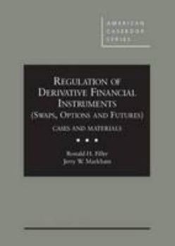 Hardcover Regulation of Derivative Financial Instruments (Swaps, Options and Futures) Cases and Materials (American Casebook Series) Book