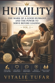 Humility: The Mark of a Good Husband and The Power to Serve Before Leading – Vol. 2 (SERIES III: Character and Discipline)