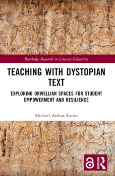 Paperback Teaching with Dystopian Text: Exploring Orwellian Spaces for Student Empowerment and Resilience Book