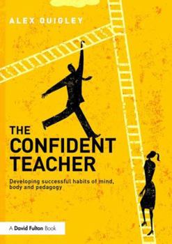 Paperback The Confident Teacher: Developing Successful Habits of Mind, Body and Pedagogy Book