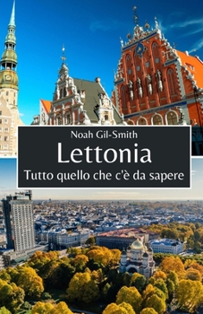 Lettonia: Tutto quello che c'è da sapere (Italian Edition)