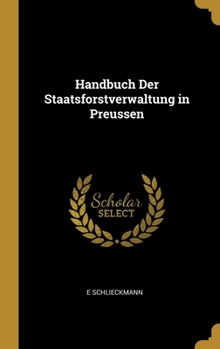 Hardcover Handbuch Der Staatsforstverwaltung in Preussen [German] Book