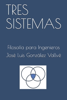 Paperback Tres Sistemas: Filosofía para Ingenieros [Spanish] Book