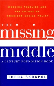Hardcover The Missing Middle: Working Families and the Future of American Social Policy Book