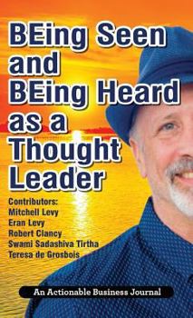Hardcover BEing Seen and BEing Heard as a Thought Leader: What's Necessary for Individuals and Businesses to Transition from the Industrial Age to the Social Ag Book