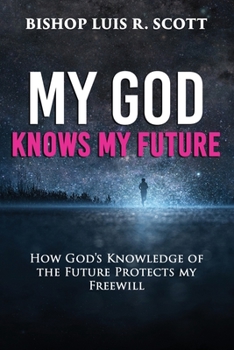 Paperback My God Knows My Future: How God's Knowledge of the Future Protects my Freewill Book