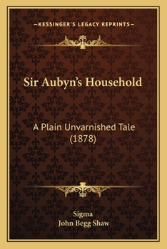 Paperback Sir Aubyn's Household: A Plain Unvarnished Tale (1878) Book