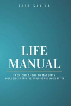 Paperback Life Manual: From Childhood to Maturity Your Guide to Growing, Evolving and Living Better Book