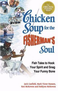 Paperback Chicken Soup for the Fisherman's Soul: Fish Tales to Hook Your Spirit and Snag Your Funny Bone (Chicken Soup for the Soul) Book