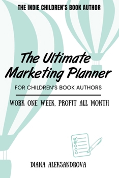 Paperback The Ultimate Marketing Planner for Children's Book Authors: Work One Week, Profit All Month Book
