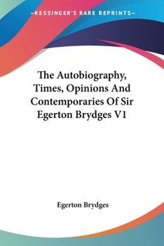 Paperback The Autobiography, Times, Opinions And Contemporaries Of Sir Egerton Brydges V1 Book