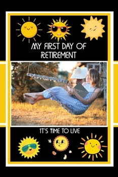 Paperback My First Day of Retirement: It's Time to Live Book