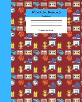 Paperback Wide Ruled Notebook Basketball Composition Book: Sports Fans Novelty Gifts for Adults and Kids. 8" x 10" 120 Pages. Basketball Pattern Book