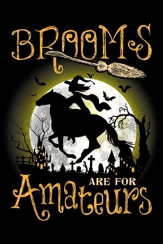 Paperback Brooms Are For Amateurs: Brooms Are For Amateurs Horse Halloween Funny Costume Gifts Journal/Notebook Blank Lined Ruled 6x9 100 Pages Book