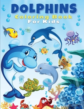 Paperback Dolphins Coloring Book For Kids: Cute & Fun Dolphins Coloring Pages, Activity Book For Kids And Toddlers, Beautiful Coloring Pages For Kids, Boys & Gi Book