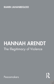 Hannah Arendt: The Illegitimacy of Violence (Peacemakers)