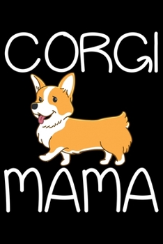 Corgi Mama: Corgi Life Journal Notebook - Pembroke Welsh Corgi Lover Gifts - Corgi Lover Corgi Dog Notebook Journal - Corgi Owner Present, Funny Corgi Diary, Corgi Face, New Corgi Gifts