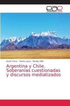 Paperback Argentina y Chile. Soberanías cuestionadas y discursos mediatizados [Spanish] Book