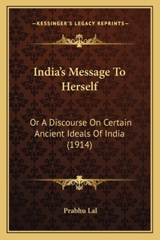 Paperback India's Message To Herself: Or A Discourse On Certain Ancient Ideals Of India (1914) Book