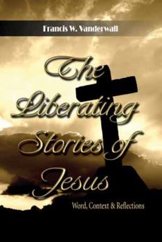 Paperback The Liberating Stories of Jesus: Word, Context, Reflections Book