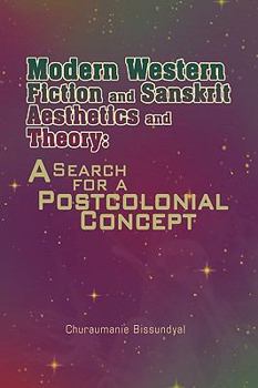 Modern Western Fiction and Sanskrit Aesthetics and Theory: A Search for a Postcolonial Concept