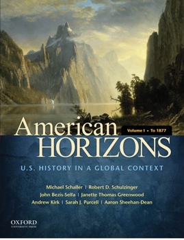 Paperback American Horizons, Volume I: U.S. History in a Global Context: To 1877 Book