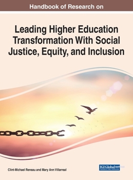 Handbook of Research on Leading Higher Education Transformation With Social Justice, Equity, and Inclusion (Advances in Higher Education and Professional Development