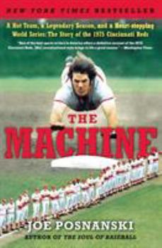 Paperback The Machine: A Hot Team, a Legendary Season, and a Heart-Stopping World Series: The Story of the 1975 Cincinnati Reds Book