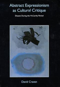 Hardcover Abstract Expressionism and the Cultural Logic of Romantic Anti-Capitalism: Dissent During the McCarthy Period Book