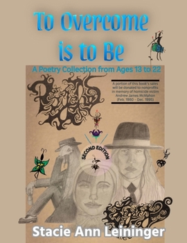 To Overcome Is To Be: A Poetry Collection from Ages 13 to 22