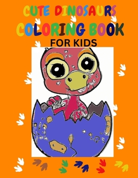 Paperback Cute Dinosaurs Coloring Book For Kids: Dinosaurs Coloring Book For Kids Age 3-6 Book