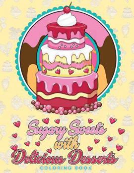 Paperback Sugary Sweets with Delicious Desserts Coloring Book: Cakes, Ice Cream, Donuts, Cupcakes, Lollipops, Milkshakes and More - A Really Relaxing Gift for B [Large Print] Book