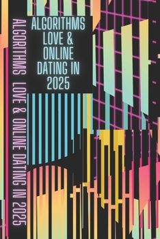 Paperback Algorithms, Love & Online Dating in 2025: Online Dating Master Guide Book