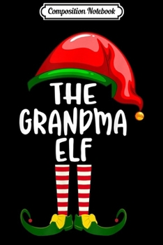 Composition Notebook: The Grandma Elf Group Matching Family Christmas Gift  Journal/Notebook Blank Lined Ruled 6x9 100 Pages