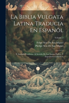 Paperback La Biblia Vulgata Latina Traducia En Espanõl: Y Anotada Conforme Al Sentido De Los Santos Padres, Y Expositores Cathòlicos; Volume 2 [Spanish] Book