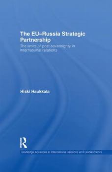 Hardcover The EU-Russia Strategic Partnership: The Limits of Post-Sovereignty in International Relations Book