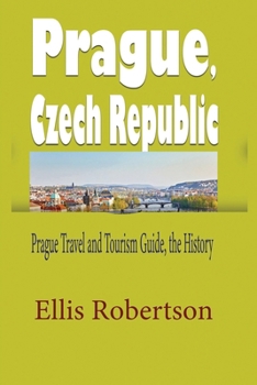 Paperback Prague, Czech Republic: Prague Travel and Tourism Guide, the History Book