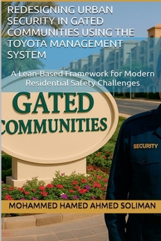 Paperback Redesigning Urban Security in Gated Communities Using the Toyota Management System: A Lean-Based Framework for Modern Residential Safety Challenges Book