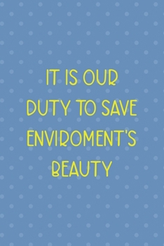 It Is Our Duty To Save Enviroment's Beauty: Notebook Journal Composition Blank Lined Diary Notepad 120 Pages Paperback Blue Points Recycle