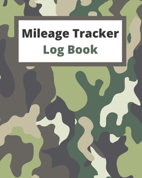 Mileage tracker log book: for taxes| Daily Tracking Mileage Log Book Journal | Notebook for Business or Personal - Camouflage cover